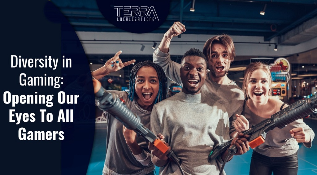 Diversity in Gaming: Opening Our Eyes To All Gamers - Terra Localizations